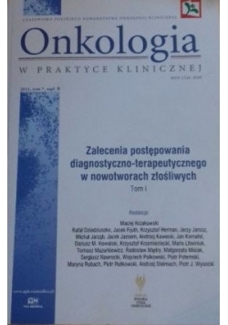 Onkologia w praktyce klinicznej. Zalecenia postępowania diagnostyczno-terapeutycznego w nowotworach złośliwych, tom I