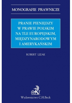 Pranie pieniędzy w prawie polskim na tle europejskim, międzynarodowym i amerykańskim