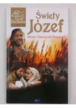 Święty Józef. Mistrz, Nauczyciel, Przyjaciel