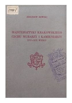 Majstersztyki krakowskiego cechu murarzy i kamieniarzy  XVI- XIX wieku