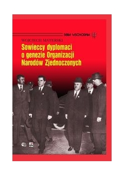 Sowieccy dyplomaci o genezie Organizacji Narodów Zjednoczonych