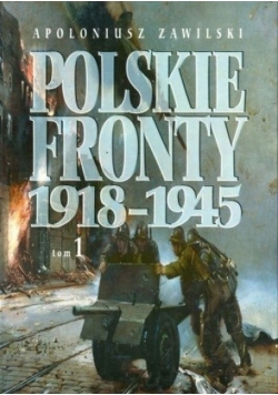 Polskie fronty 1918 1945 tom I