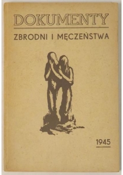 Dokumenty zbrodni i męczeństwa, 1945 r.
