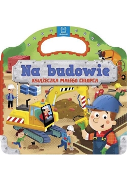 Na budowie Książeczka małego chłopca