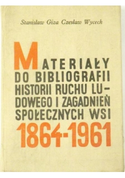 Materiały do bibliografii historii ruchu ludowego i zagadnień społecznych wsi 1864-1961