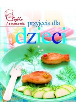 szybko i smacznie przyjęcia dla dzieci