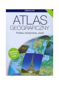 Atlas geograficzny. Polska, kontynenty, świat. Gimnazjum
