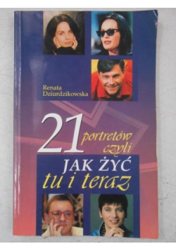 21 portretów czyli jak żyć tu i teraz