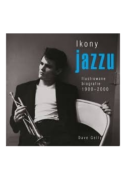 Ikony jazzu. Ilustrowane biografie 1900 - 2000