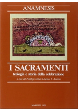 I Sacramenti teologia e storia della celebrazione