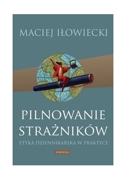 Pilnowanie strażników: Etyka dziennikarska w praktyce