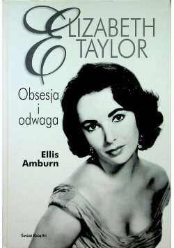 Elizabeth Taylor Obsesja i odwaga