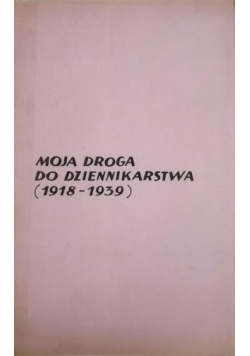 Moja droga do dziennikarstwa (1918-1939)