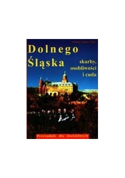 Skarby osobliwości i cuda Dolnego Śląska