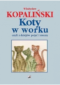Koty w worku czyli z dziejów pojęć i rzeczy w.2013
