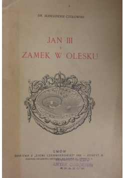 Jan III i Zamek w Olesku, reprint z 1935r.