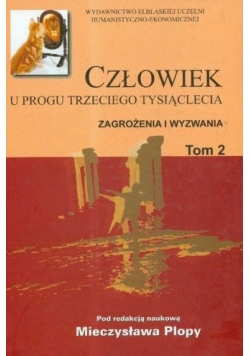 Człowiek u progu trzeciego tysiąclecia. Zagrożenia i wyzwania. Tom 2
