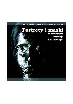 Portrety i maski w twórczym rozwoju i arteterapii z płytą CD