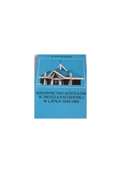 Budownictwo kościołów w diecezji katowickiej w latach 1945-1989