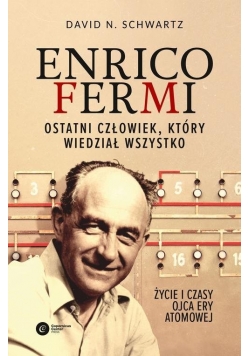 Enrico Fermi Ostatni człowiek który wiedział wszystko