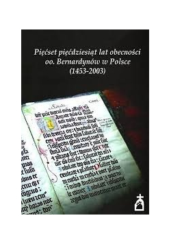 Pięćset pięćdziesiąt lat obecności oo Bernardynów w Polsce