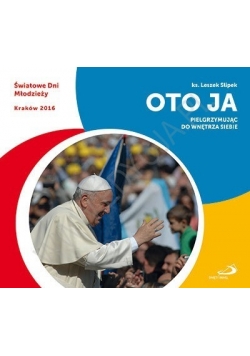 Oto ja. Pielgrzymując do wnętrza siebie