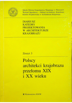 Polscy architekci krajobrazu przełomu XIX i XX wieku zeszyt 3