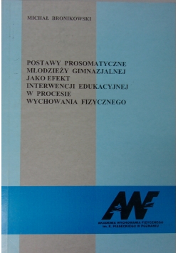 Postawy prosomatyczne młodzieży gimnazjalnej jako efekt interwencji edukacyjnej w procesie wychowania fizycznego