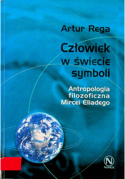 Człowiek w świecie symboli Antropologia filozoficzna Mircei Eliadego