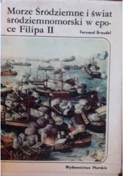 Morze Śródziemne i świat śródziemnomorski w epoce Filipa II, t. II