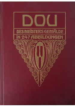 Gerard Dou des Meisters Gemalde in 247 Abbildungen. 1913 r.