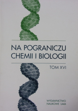 Na pograniczu chemii i biologii Tom XVI