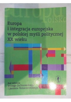 Europa i integracja europejska w polskiej myśli politycznej XX wieku