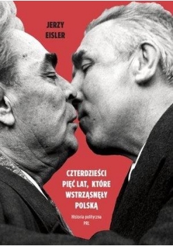 Czterdzieści pięć lat, które wstrząsnęły Polską
