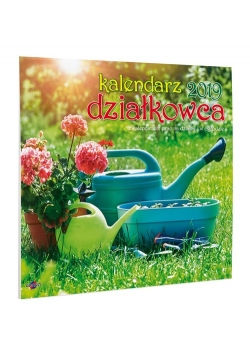 Kalendarz 2019 działkowca z kalendarium prac na działce i w ogrodzie