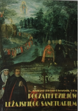 Początki dziejów Leżajskiego Sanktuarium