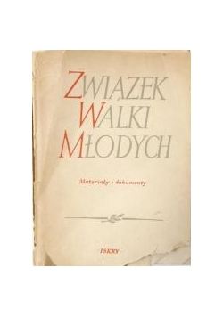 Związek Walki Młodych. Materiały i Dokumenty