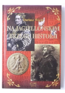 Dariusz Wizor - Na jagiellońskim brzegu historii