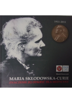 Maria Skłodowska Curie. Znaczenie jej odkryć dla medycyny