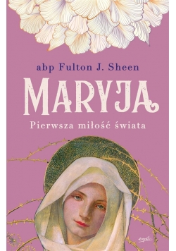 Maryja. Pierwsza miłość świata