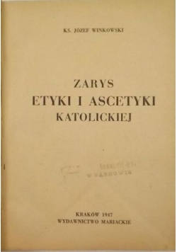Zarysy Etyki i Ascetyki Katolickiej, 1947r.