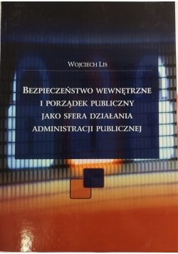 Bezpieczeństwo wewnętrzne i porządek publiczny jako sfera działania administarcji publicznej