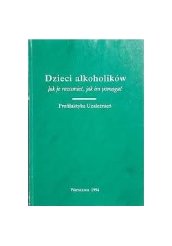 Dzieci alkoholików. Jak, je rozumieć, jak im pomagać