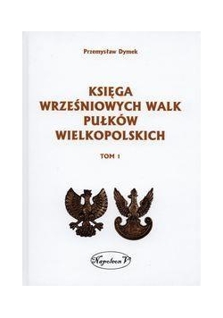 Księga wrześniowych walk pułków wielkopolskich T.1