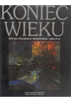 Koniec wieku. Sztuka polskiego modernizmu 1890-1914