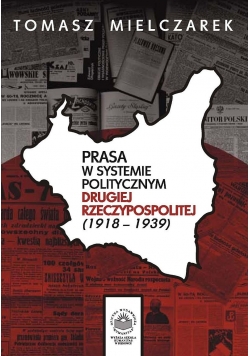 Prasa w systemie politycznym Drugiej Rzeczypospolitej 1918 1939