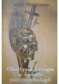 Okultyzm i magia w świetle parapsychologii Reprint z 1939 r.