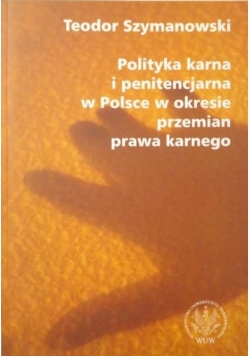 Polityka karna i penitencjarna w Polsce w okresie przemian prawa karnego