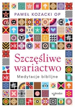 Szczęśliwe wariactwo Medytacje biblijne