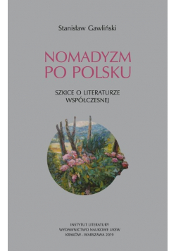 Nomadyzm po Polsku Szkice o literaturze współczesnej